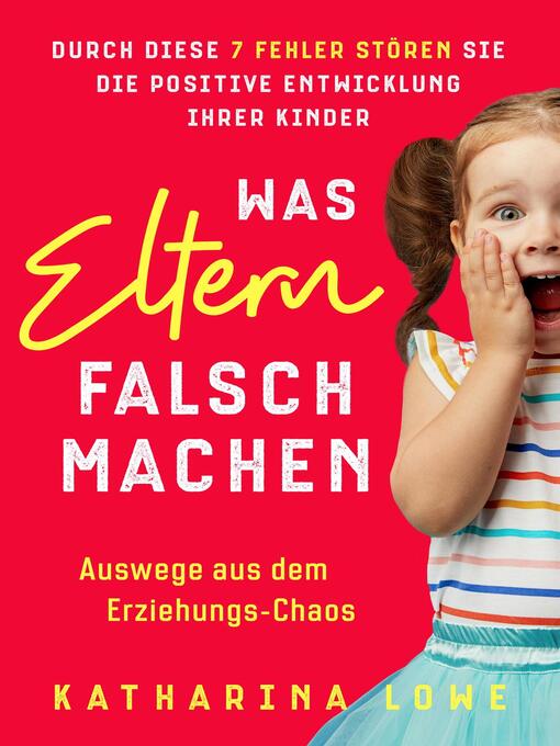 Title details for Was Eltern falsch machen by Katharina Lowe - Available